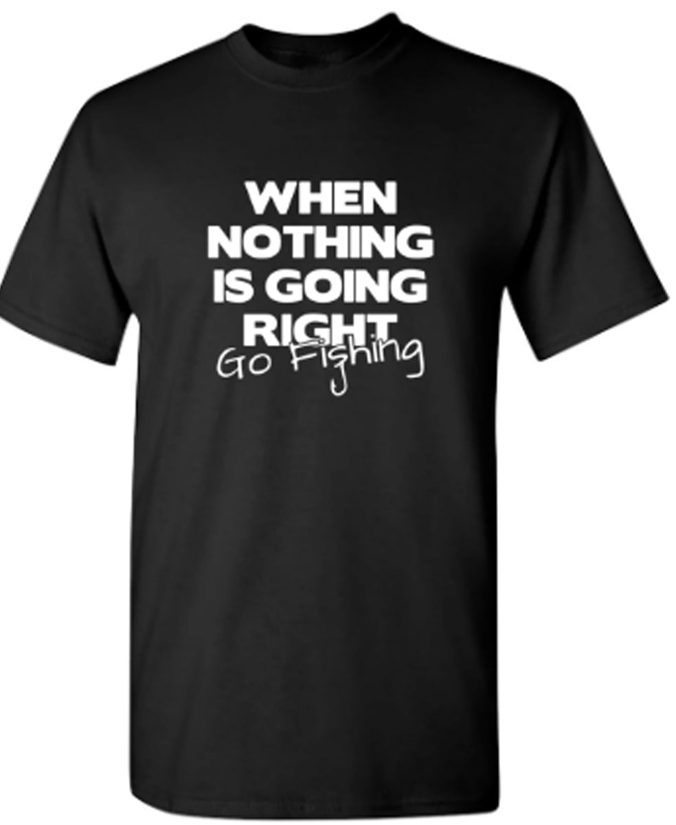 When Nothing Is Going Right Go Fishing - Funny T Shirts & Graphic Tees