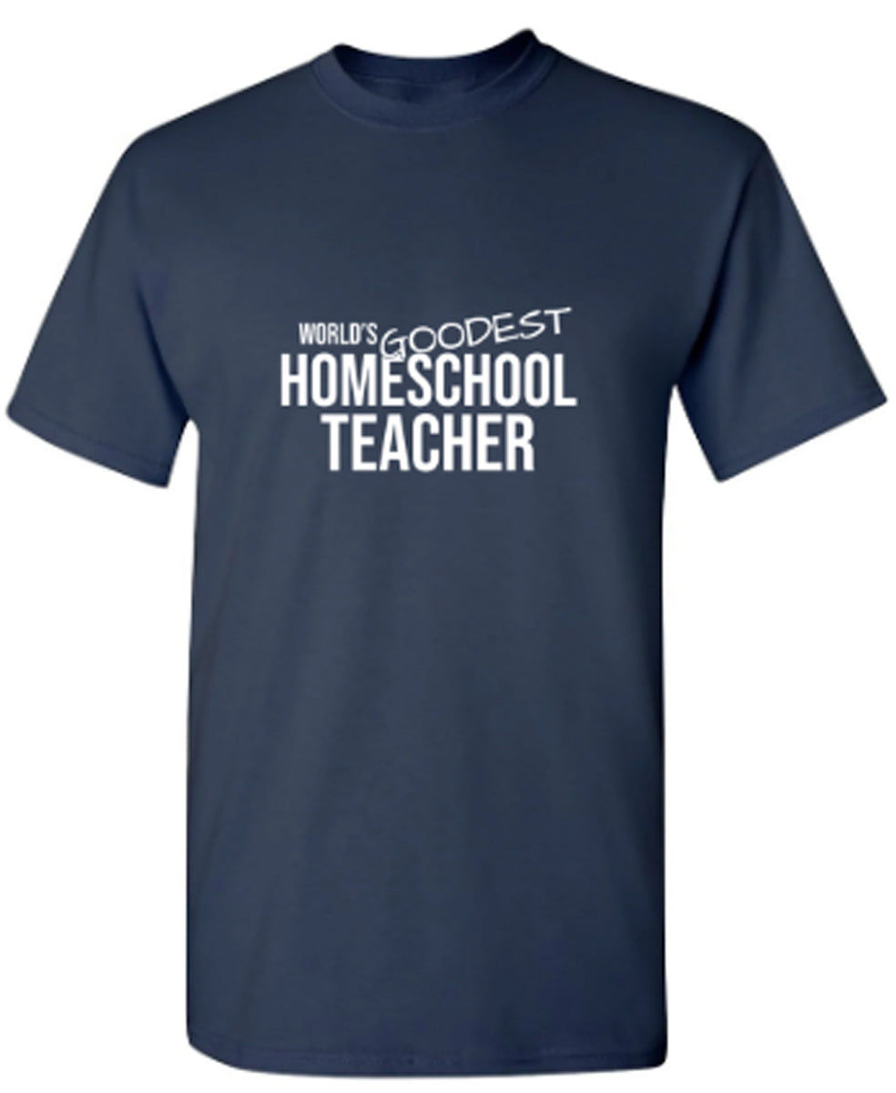 World's Goodest Homeschool Teacher - Funny T Shirts & Graphic Tees