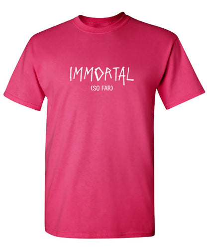 Funny T-Shirts design "Immortal (So Far)"