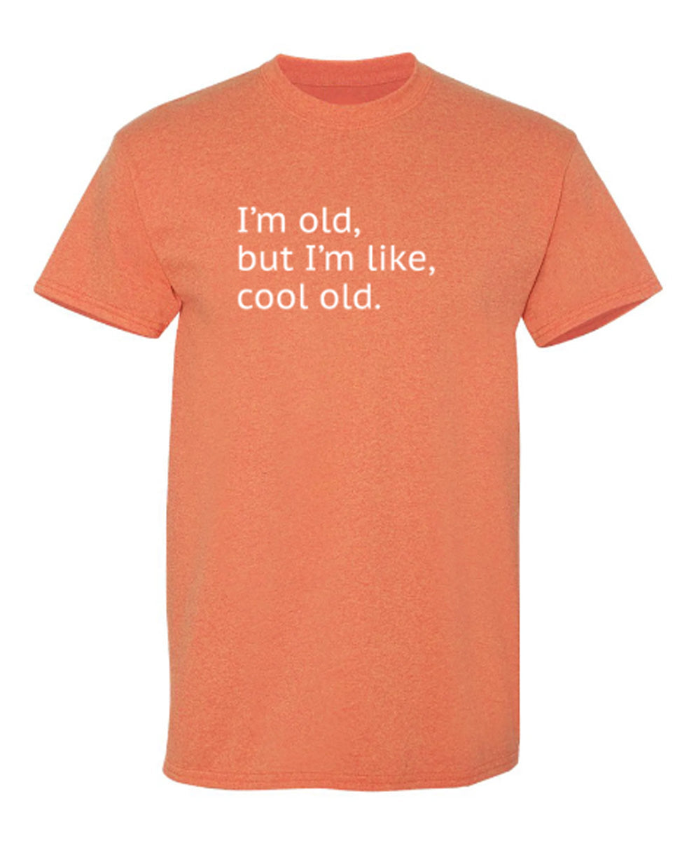 I'm Old but I'm Like Cool Old - Funny T Shirts & Graphic Tees