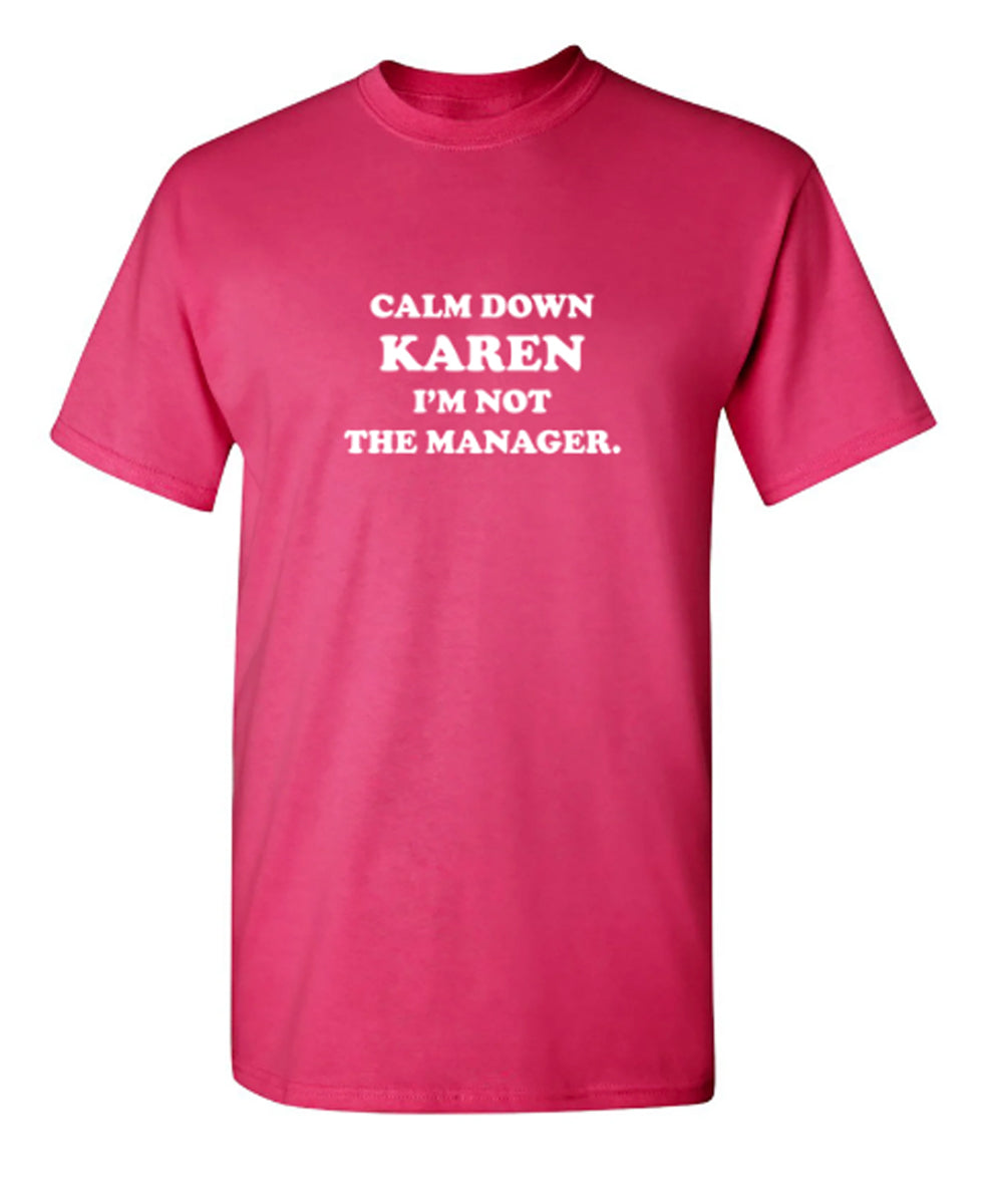 Calm Down Karen I'm Not The Manager - Funny T Shirts & Graphic Tees