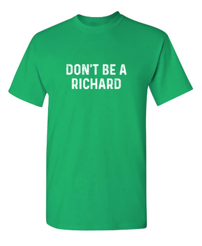 Don't Be A Richard - Funny T Shirts & Graphic Tees