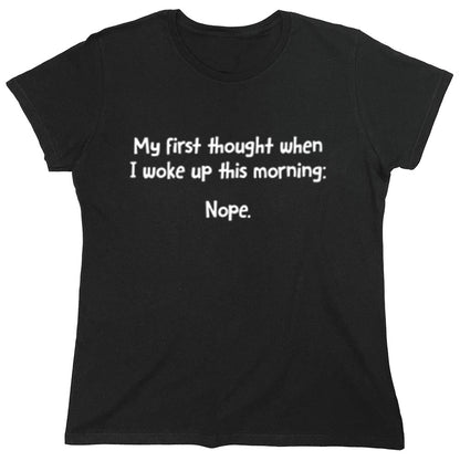 Funny T-Shirts design "My First Thought When I Woke Up This Morning: Nope"