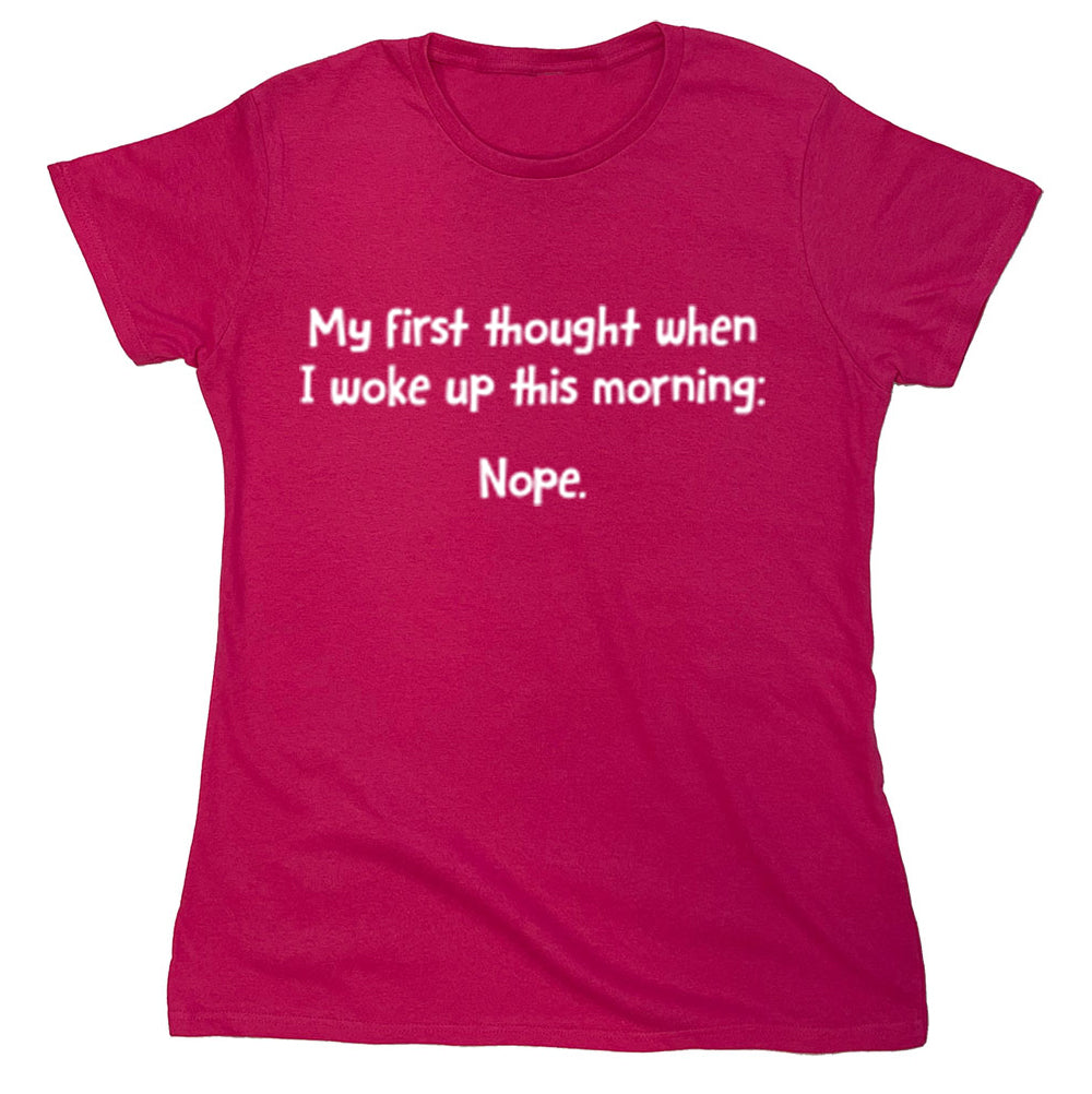 Funny T-Shirts design "My First Thought When I Woke Up This Morning: Nope"