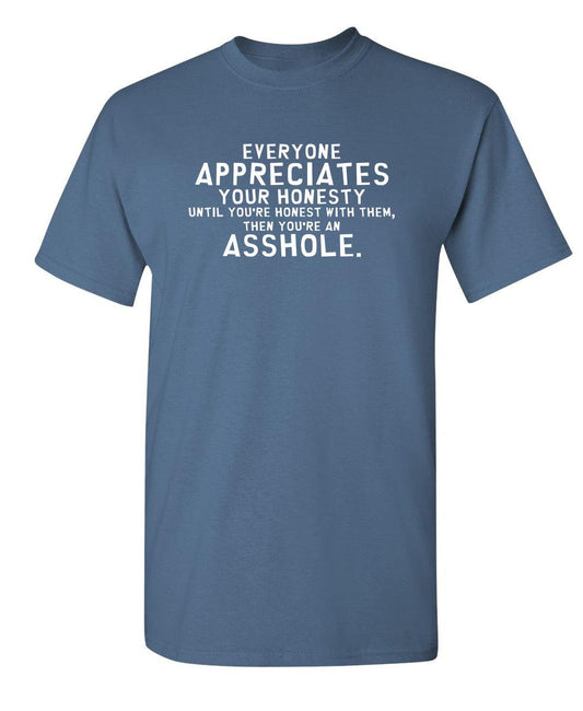 Funny T-Shirts design "Everyone Appreciates Honesty Until You're Honest With Them Then You're An Asshole"