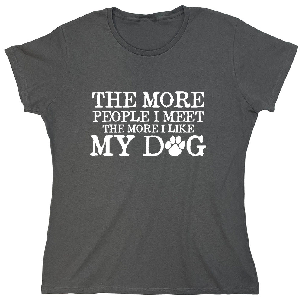 Funny T-Shirts design "The More People I Meet The More I Like My Dog"