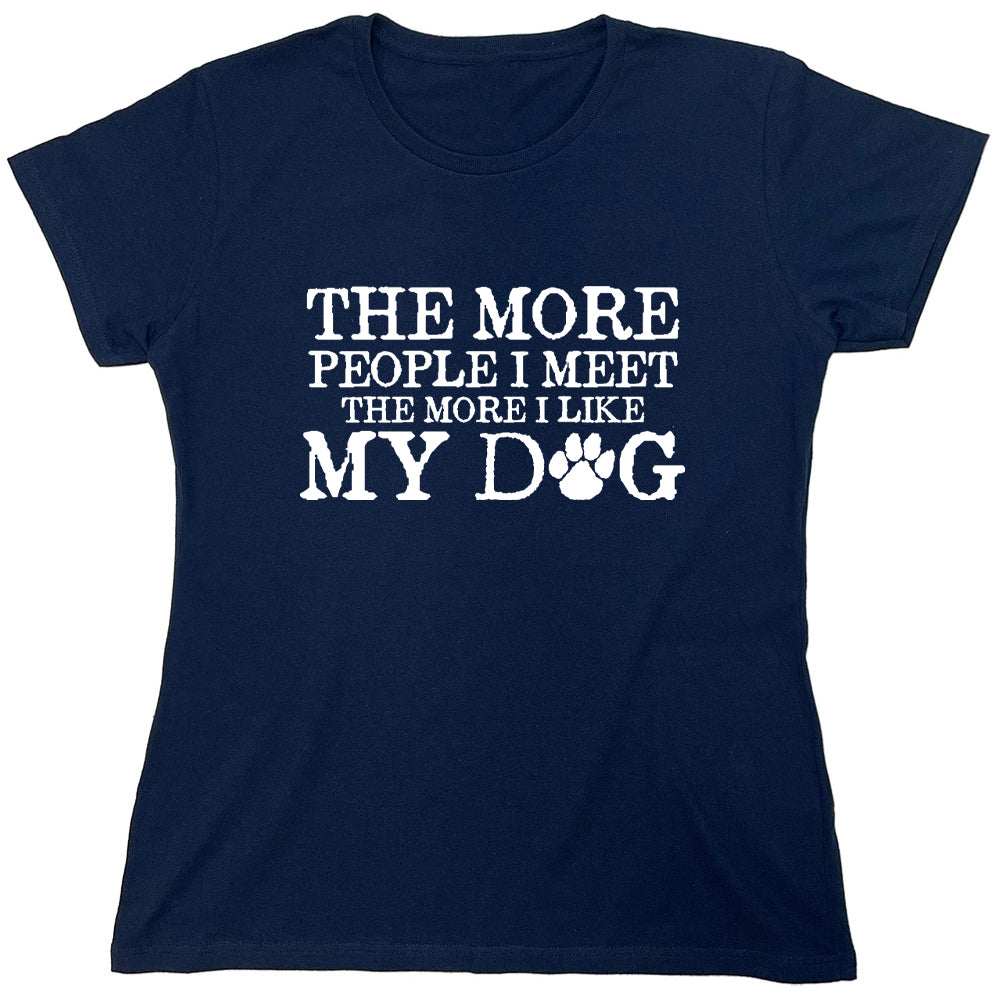 Funny T-Shirts design "The More People I Meet The More I Like My Dog"