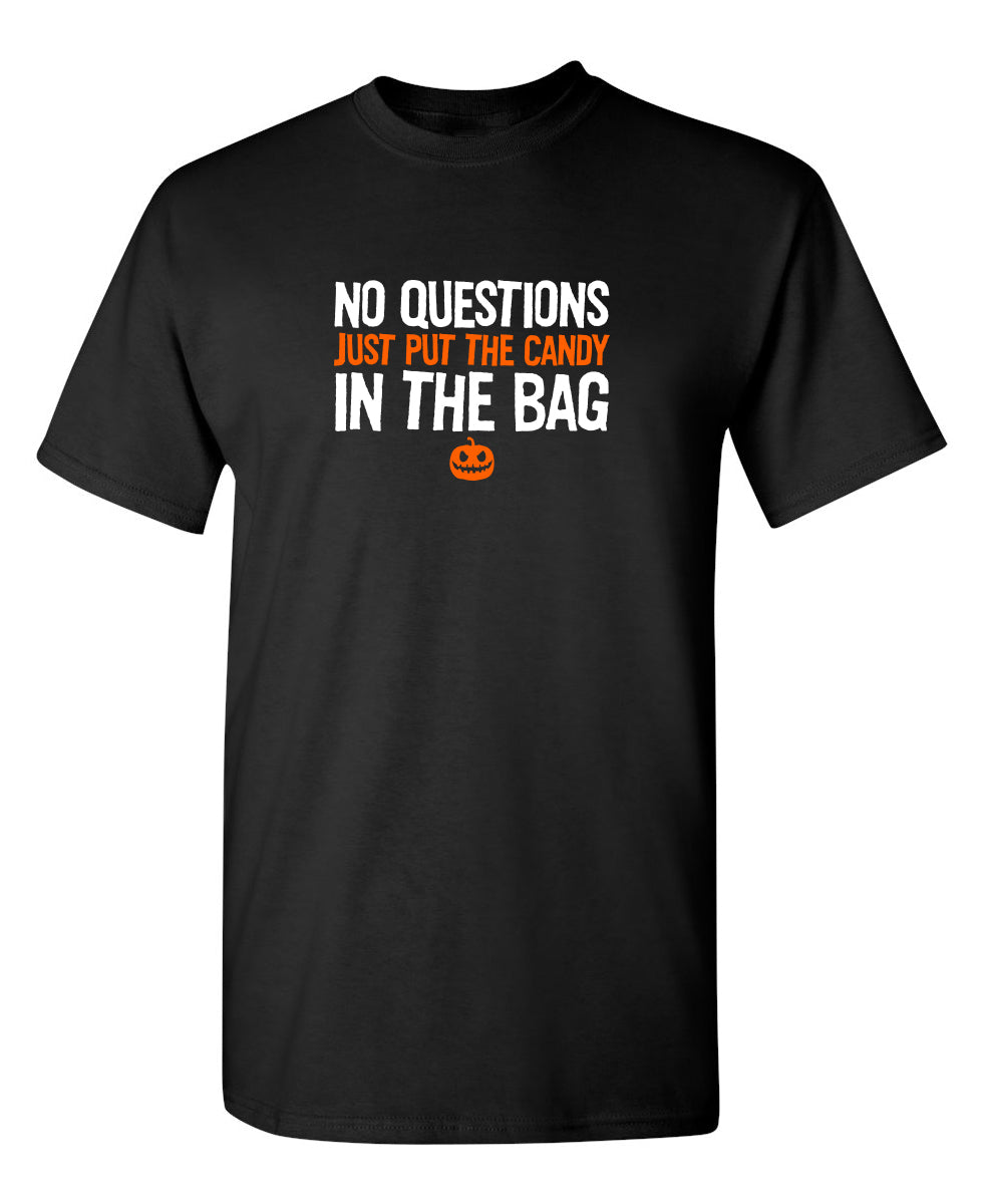 No Questions Just Put The Candy In The Bag - Funny T Shirts & Graphic Tees