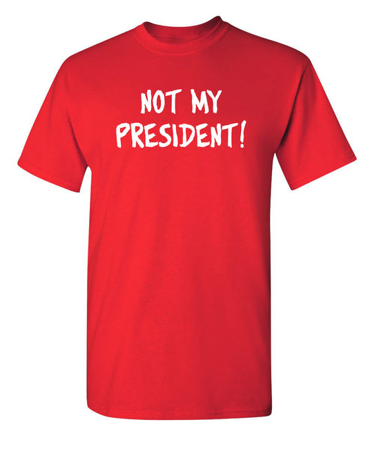 Not My President - Funny T Shirts & Graphic Tees