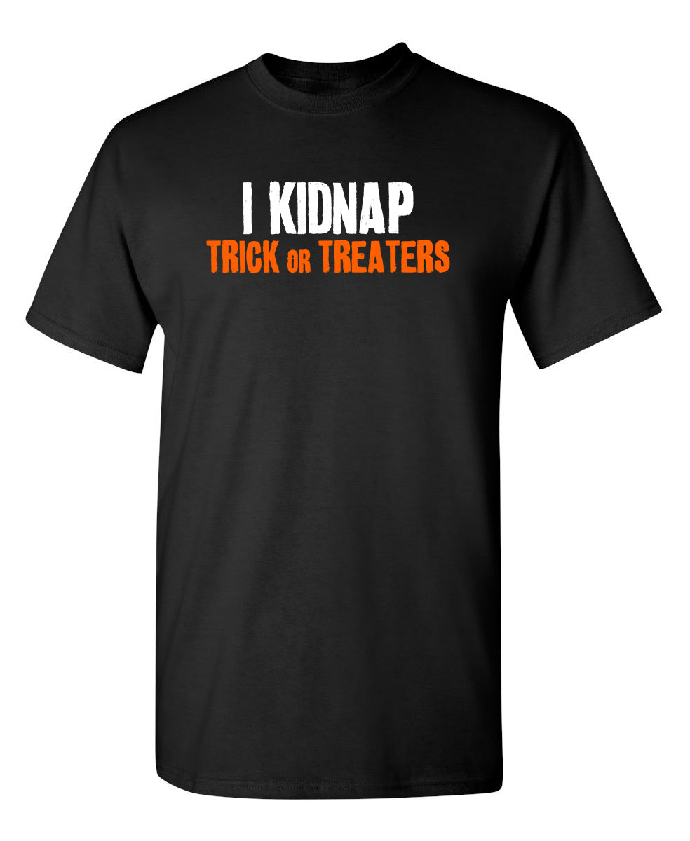 I Kidnap Trick Or Treaters - Funny T Shirts & Graphic Tees