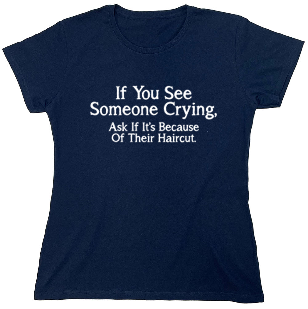 Funny T-Shirts design "If You See Someone Crying, Ask If It's Because Of Their Haircut."