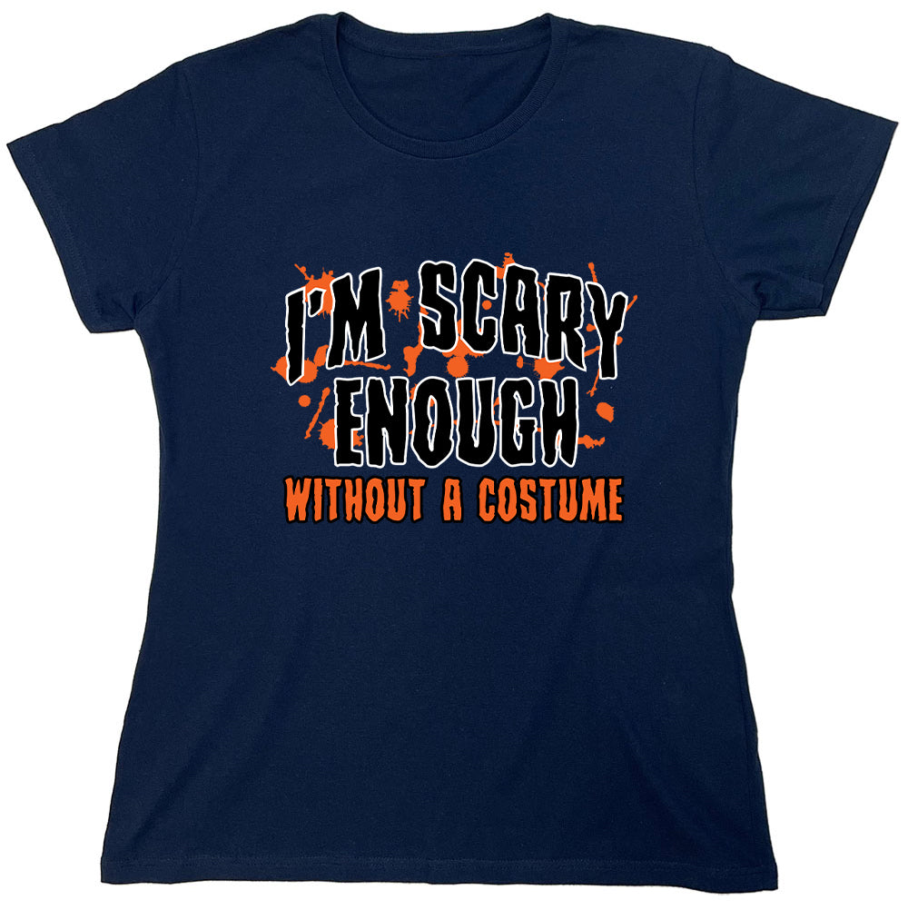 Funny T-Shirts design "I'm Scary Enough Without A Costume."