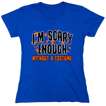 Funny T-Shirts design "I'm Scary Enough Without A Costume."