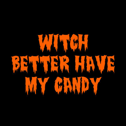 Witch Better Have My Candy - Roadkill T Shirts