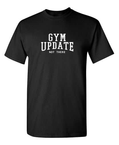 Gym Update - Not There - Funny T Shirts & Graphic Tees