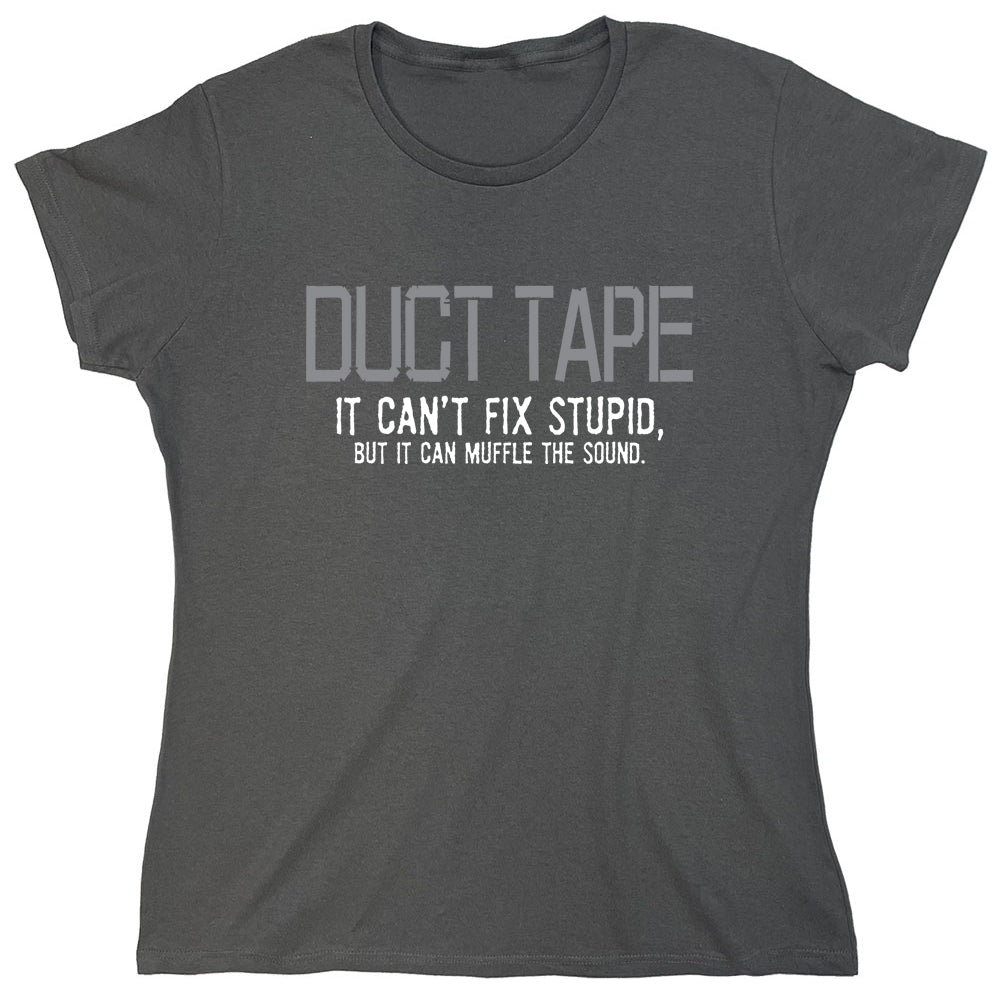 Funny T-Shirts design "Duct Tape It Can't Fix Stupid, But It Can Muffle The Sound"