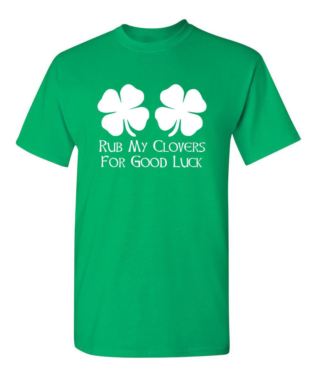 Rub My Clovers For Good Luck - Funny T Shirts & Graphic Tees