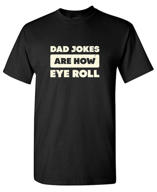 Dad Jokes Are How Eye Roll Fathers Day T Shirt