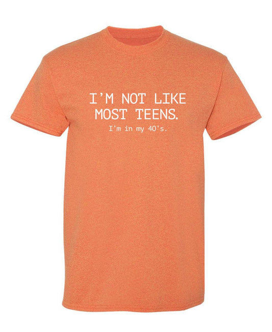 Funny T-Shirts design "I'm Not Like Most Teens. I'm In My 40's"