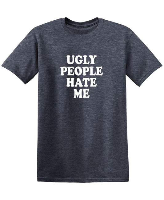 Ugly People Hate Me - Roadkill T-Shirts