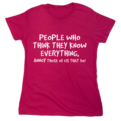 Funny T-Shirts design "People Who Think They Know Everything, Annoy Those Of Us That Do"