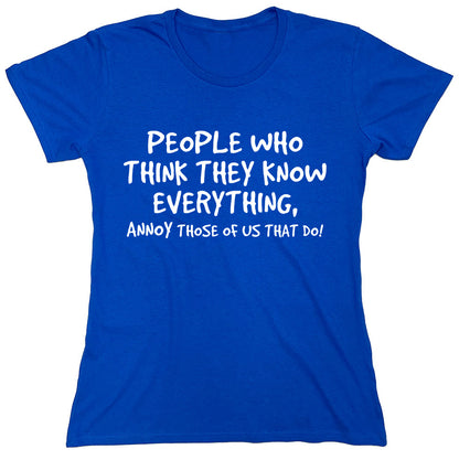 Funny T-Shirts design "People Who Think They Know Everything, Annoy Those Of Us That Do"