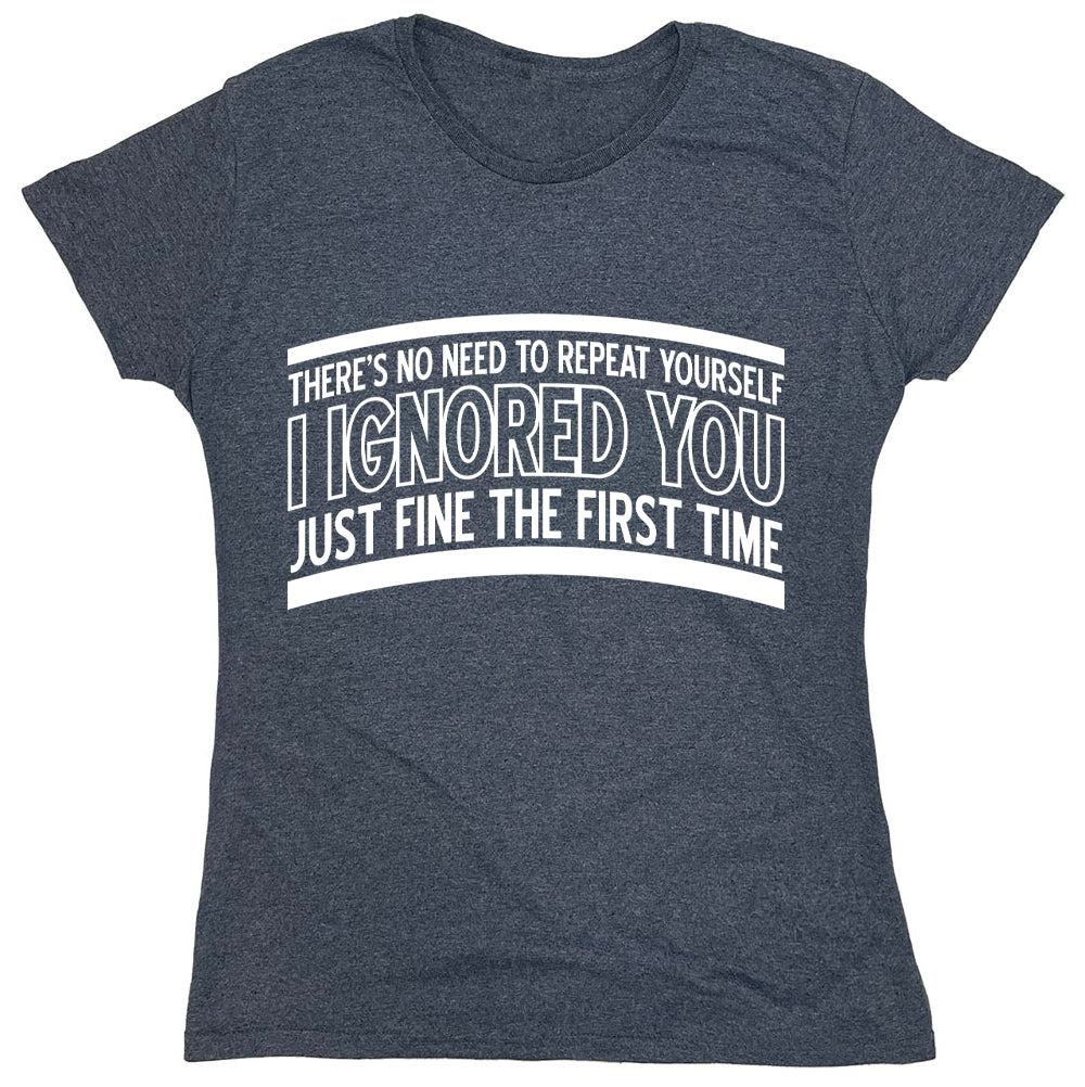 Funny T-Shirts design "There's No Need To Repeat Yourself, I Ignored You Just Fine The First Time."
