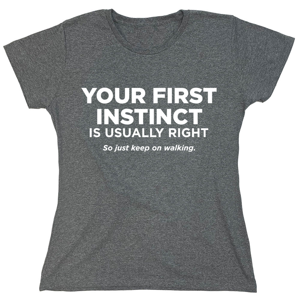 Funny T-Shirts design "Your First Instinct Is Usually Right So Just Keep On Walking."