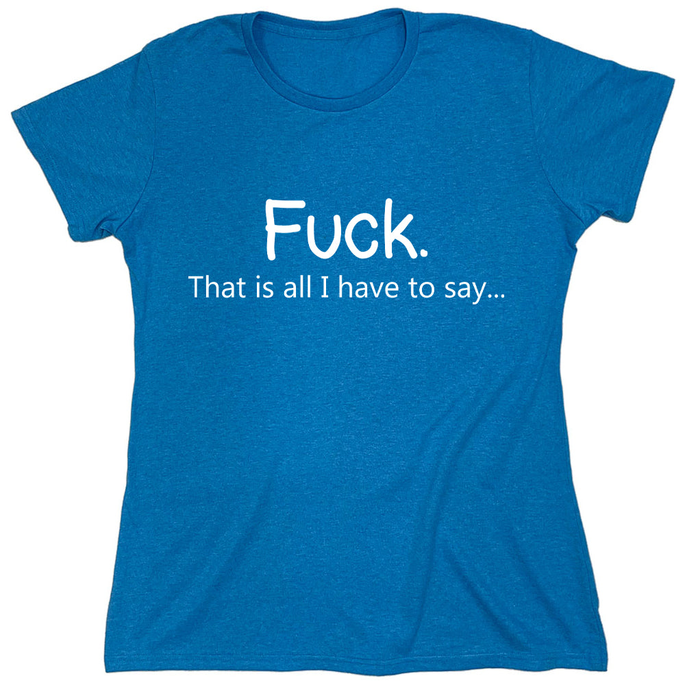 Funny T-Shirts design "Fuck That Is All I Have To Say."