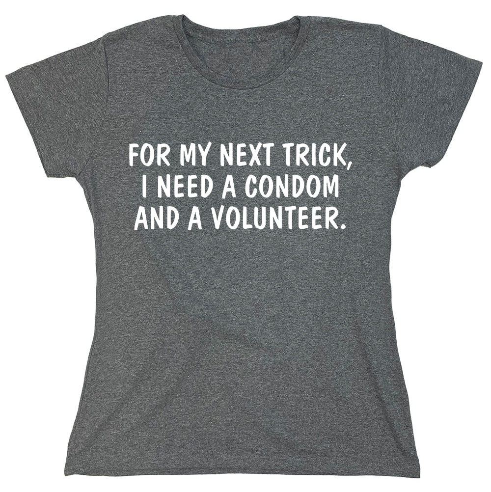 Funny T-Shirts design "For My Next Trick, I Need A Condom And A Volunteer."
