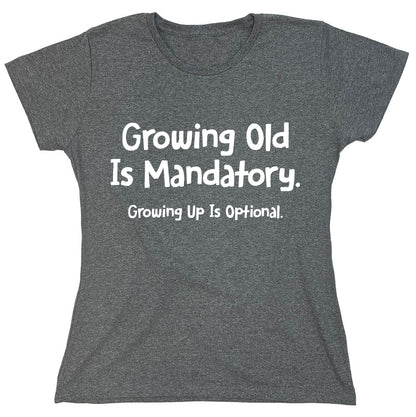 Funny T-Shirts design "Growing Old Is Mandatory. Growing up is Optional."