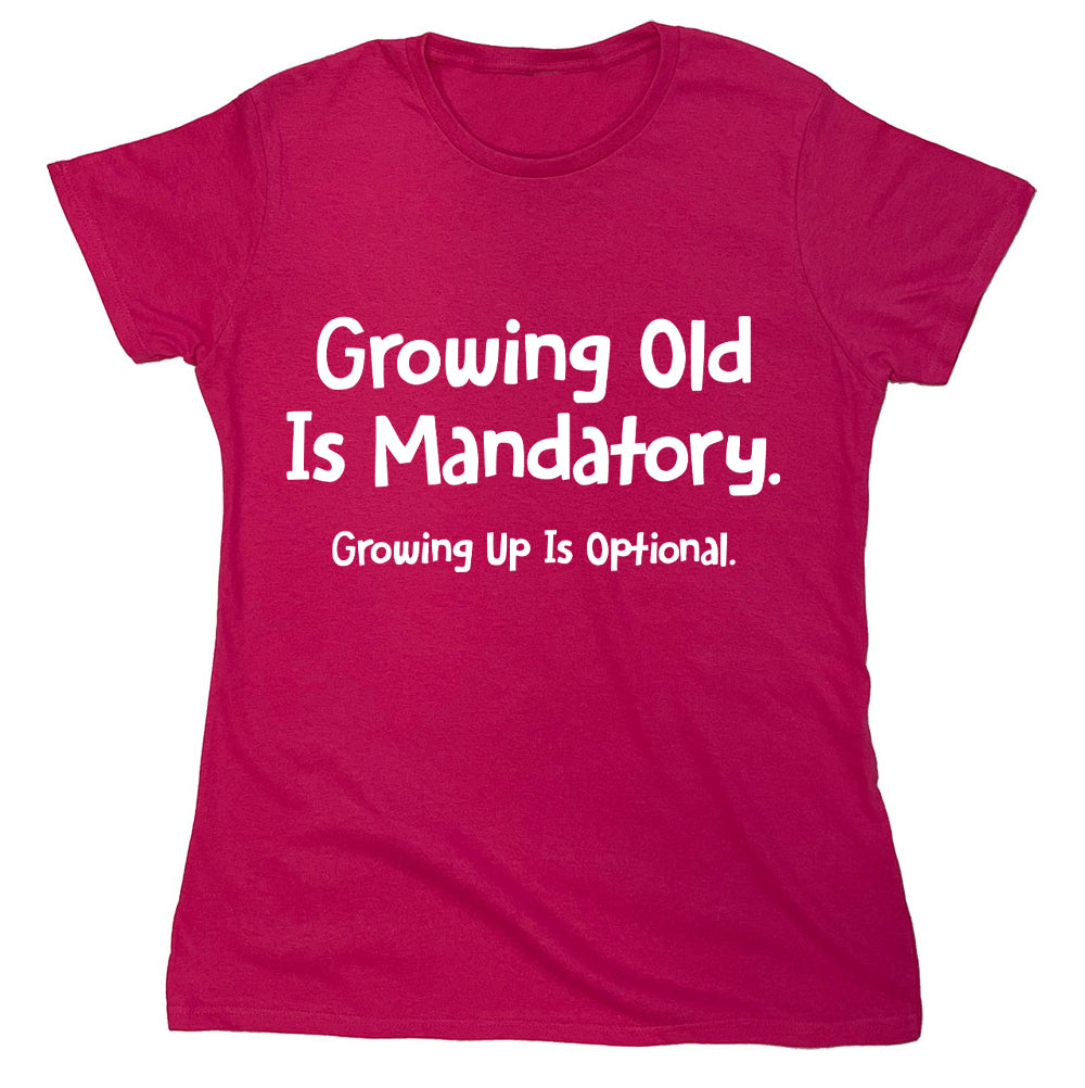 Funny T-Shirts design "Growing Old Is Mandatory. Growing up is Optional."