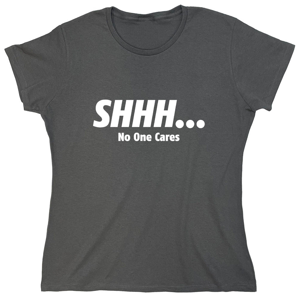 Funny T-Shirts design "Shhh No One Cares."