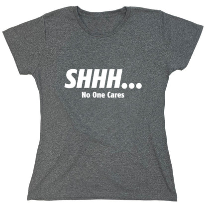 Funny T-Shirts design "Shhh No One Cares."