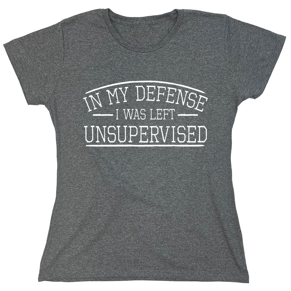 Funny T-Shirts design "In My Defense I Was Left Unsupervised."