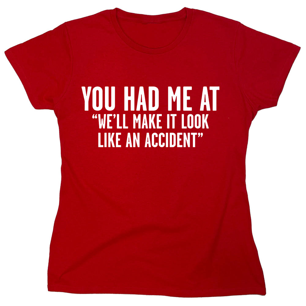 Funny T-Shirts design "You Had Me At "We ll Make It Look Like An Accident""