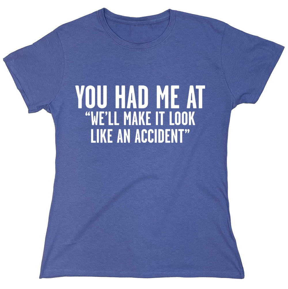 Funny T-Shirts design "You Had Me At "We ll Make It Look Like An Accident""