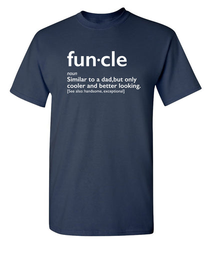 Funcle: Similar To A Dad, Only Cooler And Better Looking - Funny T Shirts & Graphic Tees