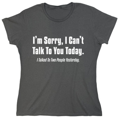 Funny T-Shirts design "I'm Sorry, I Can't Talk To You Today. I Talked To Two People Yesterday."