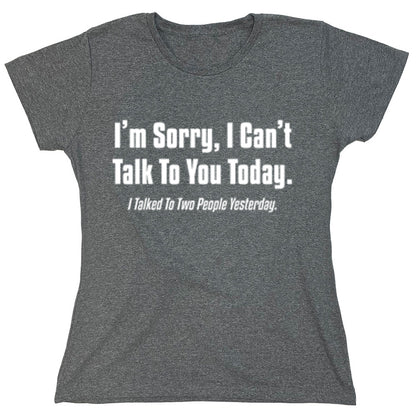 Funny T-Shirts design "I'm Sorry, I Can't Talk To You Today. I Talked To Two People Yesterday."