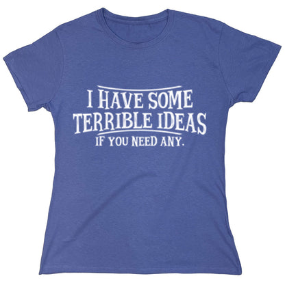 Funny T-Shirts design "I have some Terrible Ideas, If you need any."