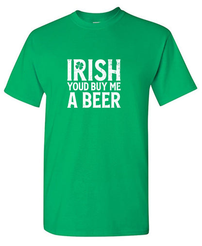 Irish You'd Buy me a Beer