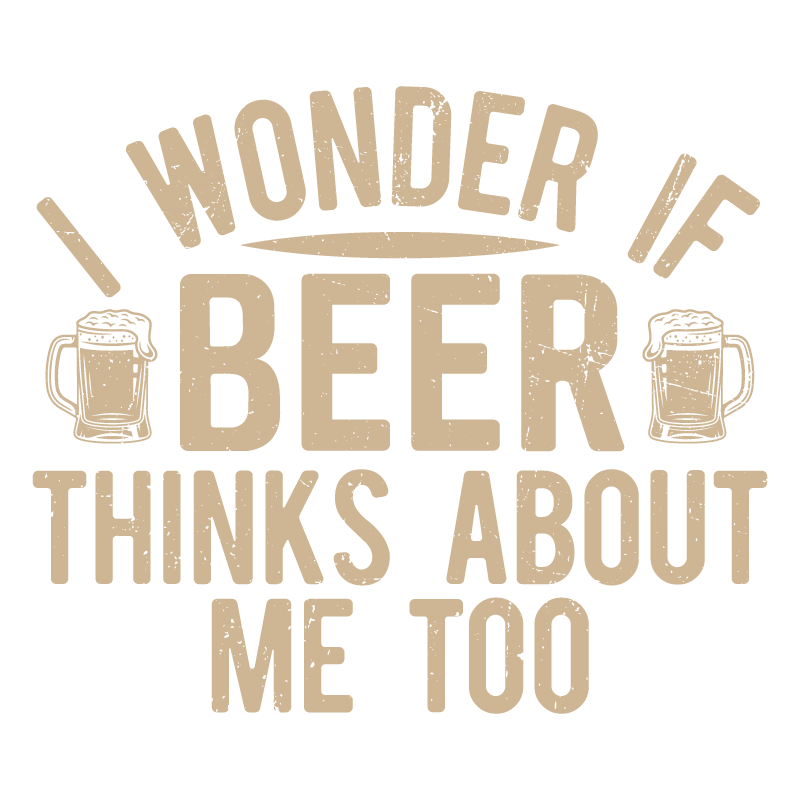 Funny T-Shirts design "I wonder If Beer Thinks about me too"