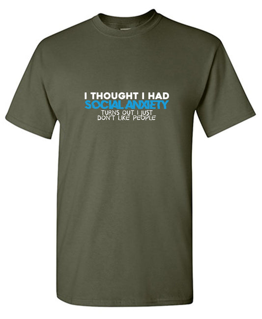 Funny T-Shirts design "I Thought I had Social Anxiety, Turns out I just don't Like People"