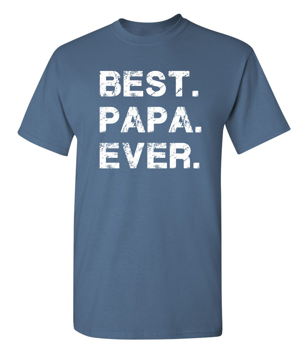 Best Papa Ever - Funny T Shirts & Graphic Tees