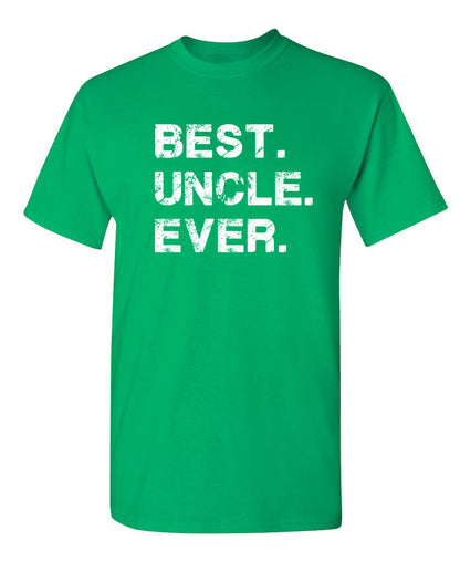 Best Uncle Ever - Funny T Shirts & Graphic Tees