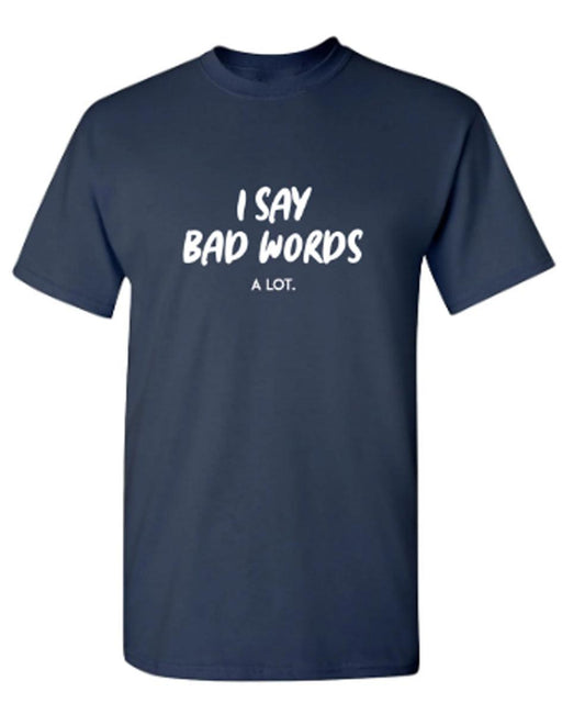 Funny T-Shirts design "I say bad words a Lot"