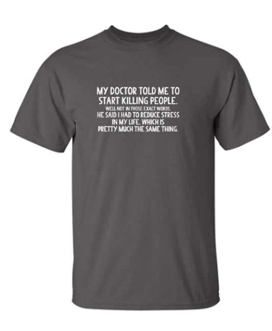 Funny T-Shirts design "My Doctor Told Me To Start Killing People. Well Not In Those Exact Words."