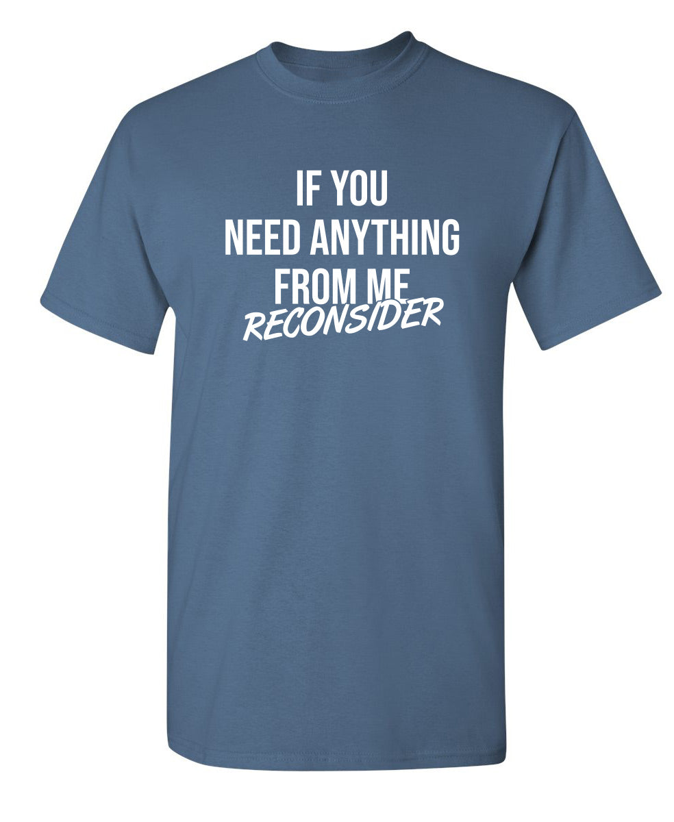 If You Need Anything Reconsider - Funny T Shirts & Graphic Tees