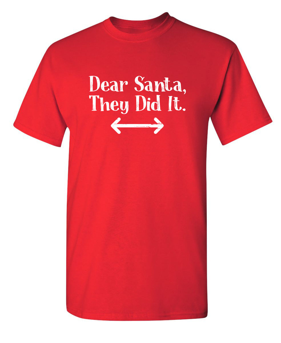 Dear Santa They Did It - Funny T Shirts & Graphic Tees